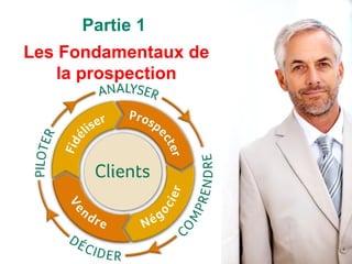Partie 1  Les Fondamentaux de la prospection 