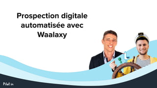 Prospection digitale
automatisée avec
Waalaxy
 
