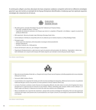 gourmet i que són només un exemple de tot el grup d’empreses identiﬁcades a Catalunya que han optat per aquestes
     estratègies de creixement en el mercat.




                                                                      gourmet”, elaborats per l’empresa               .

                                   producció exclusives
                     producció diferencial.




                                delicatessen.




     Fonts: Notícies i web de l’empresa.




                                                             s.XIX
                 rellançar-la al mercat.




                 tradicional del gran consum, han permès a la marca penetrar al mercat català els últims anys.
                                                                                                                           logotip de la marca
                                                                                         cobranding amb marques d’altres sectors adreçats a un
                 mateix target com Munich, o l’obertura d’un local mític dels anys seixanta com el         .
                                           gourmet de creixement”, perquè amb una bona estratègia de màrqueting i fent una clara aposta pel
                 creixement del negoci (està present tant al canal foodservice
                 en el mercat.



     Fonts: Notícies i web de l’empresa.




48   ESTRATÈGIES DE CREIXEMENT A LA INDÚSTRIA ALIMENTÀRIA DE CATALUNYA: PRODUCTES GOURMET I SERVEI AL CANAL FOODSERVICE
 