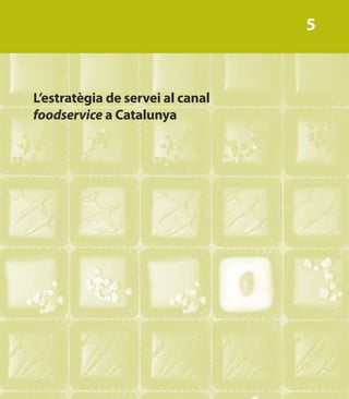 5



L’estratègia de servei al canal
foodservice a Catalunya
 