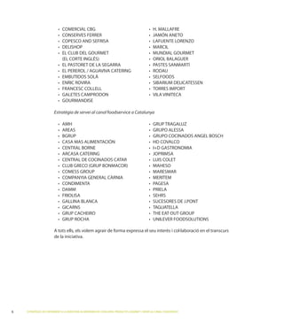 Estratègia de servei al canal foodservice a Catalunya




                        de la iniciativa.




6   ESTRATÈGIES DE CREIXEMENT A LA INDÚSTRIA ALIMENTÀRIA DE CATALUNYA: PRODUCTES GOURMET I SERVEI AL CANAL FOODSERVICE
 