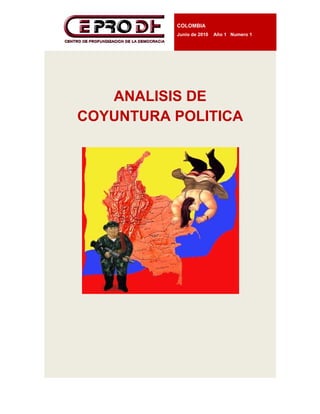 COLOMBIA
          C
          Junio de 2010   Año 1 Num
                                  mero 1




   ANAL S
   A LISIS DE
         POLITICA
CO NTURA P
 OYU            A
 
