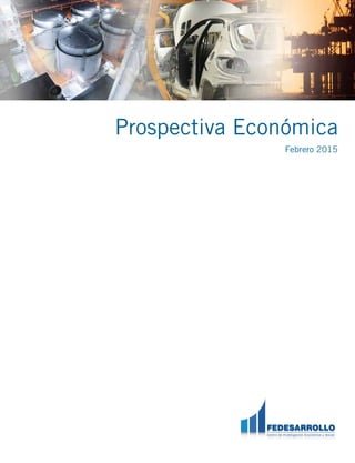 Prospectiva Económica
Febrero 2015
 