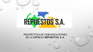 PROSPECTIVA DE COMUNICACIONES
DE LA EMPRESA REPUESTOS S.A.
 