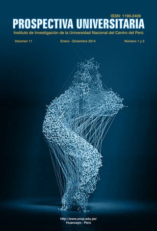 ISSN: 1190-2409
Instituto de Investigación de la Universidad Nacional del Centro del Perú
Volumen 11 Enero - Diciembre 2014
http://www.uncp.edu.pe/
Huancayo - Perú
Número 1 y 2
PROSPECTIVA UNIVERSITARIA
 