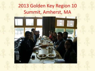 2013 Golden Key Region 10
Summit, Amherst, MA

 