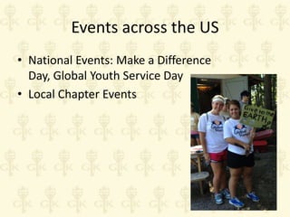 Events across the US
• National Events: Make a Difference
Day, Global Youth Service Day
• Local Chapter Events

 
