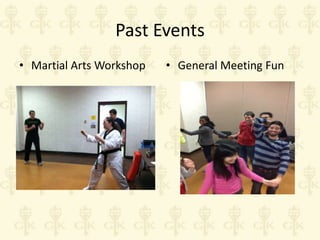 Past Events
• Martial Arts Workshop

• General Meeting Fun

 