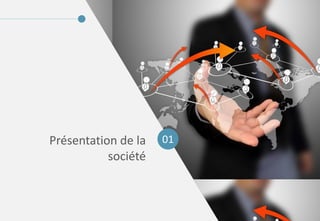 Présentation de la   01
           société
 
