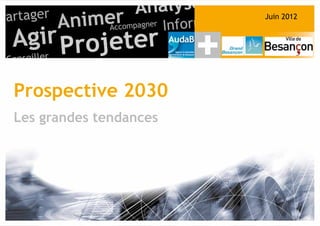 Prospective 2030
Les grandes tendances
Juin 2012
 
