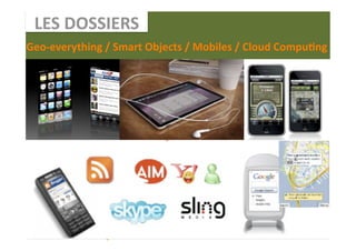 LES DOSSIERS 
Geo‐everything / Smart Objects / Mobiles / Cloud Compu1ng 




                                         Déﬁlé  
                                         Louis  
                                         Vui[on 
             Iphone 
 