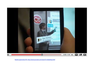 Et augmentant le réel? 




Réalité augmentée TAT  hap://www.youtube.com/watch?v=tb0pMeg1UN0 
 