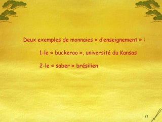 Deux exemples de monnaies « d’enseignement » : 1-le « buckeroo », université du Kansas 2-le « saber » brésilien 