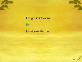 Les grands travaux  Et La micro-initiative 