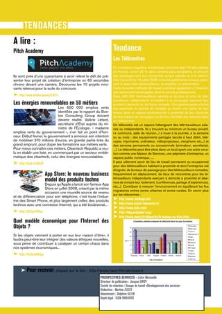 TENDANCES
A lire :
Pitch Academy                                                      Tendance
                                                                   Les Télécentres
                                                                   En croissance régulière, le télétravail concerne déjà 7% des salariés
                                                                   en France, contre 25 % dans certains pays européens, et procure
Ils sont près d’une quarantaine à avoir relevé le déﬁ de pré-      des avantages tant aux entreprises qu’aux salariés et à la collecti-
senter leur projet de création d’entreprise en 60 secondes         vité. L’accord du 19 juillet 2005 entre les partenaires sociaux, préci-
chrono devant une caméra. Découvrez les 10 projets inno-           sant le statut des télétravailleurs, va ampliﬁer ce phénomène.
vants retenus pour la suite du concours.                           Cette nouvelle méthode de travail contribue également à l’insertion
                                                                   des personnes handicapées dans le monde professionnel.
➤ http://www.pitchacademy2010.fr/                                  Déjà, 440 000 télétravailleurs salariés et de plus en plus de télé-
                                                                   travailleurs indépendants s’installant à la campagne exercent leur
Les énergies renouvelables en 50 métiers                           activité à domicile ou de façon nomade. Une grande partie d’entre
                              Les 600 000 emplois verts            eux expriment le souhait de travailler au moins une partie de leur
                              identiﬁés par le rapport du Bos-     temps dans un espace professionnel à proximité de leur domicile,
                              ton Consulting Group doivent         de leur maison de campagne ou de leur clientèle, par exemple dans
                              devenir réalité. Valérie Létard,     un «télécentre».
                              secrétaire d’Etat auprès du mi-      Un télécentre est un espace hébergeant des télé-travailleurs sala-
                              nistre de l’Ecologie, « madame       riés ou indépendants. Ils y trouvent au minimum un bureau privatif,
emplois verts du gouvernement », s’en fait un point d’hon-         (+ communs, salle de réunion...) à louer à la journée, à la semaine
neur. Début février, le gouvernement a annoncé son intention       ou au mois ; des équipements partagés (accès à haut débit, télé-
de mobiliser 370 millions d’euros, en grande partie tirés du       copie, imprimante, ordinateur, vidéoprojecteur, visiophone etc...) et
grand emprunt, pour doper les formations aux métiers verts.        des services permanents ou occasionnels (animateur, secrétariat,
Pour mieux connaître ces métiers, Cleantech Republic a vou-        ...). Le télécentre peut être situé dans un local ayant une autre voca-
lu en établir une liste, en commençant par un secteur emblé-       tion comme une Maison de Services, une pépinière d’entreprise, un
matique des cleantech, celui des énergies renouvelables.           espace public numérique, ....
                                                                   Il peut utilement servir de lieu de travail permanent ou occasionnel
➤ http://yurl.fr/adhZV                                             pour des télétravailleurs habitant à proximité et dont l’entreprise est
                                                                   éloignée, de bureaux de passage pour des télétravailleurs nomades,
                         App Store: le nouveau business            fréquemment en déplacement, de lieux de rencontres pour les té-
                         model des produits techno                 létravailleurs indépendants exerçant à domicile à proximité et dési-
                                                                   reux de rompre leur isolement, (conférences, partage d’expériences,
                     Depuis qu’Apple a lancé son fameux App
                                                                   etc...). Contribuer à mesurer l’environnement en équilibrant les ﬂux
                     Store en juillet 2008, créant par la même
                                                                   migratoires entres zones urbaines et zones rurales. En savoir plus
                     occasion une nouvelle source de revenu
                                                                   sur les télécentres :
et de différenciation pour son téléphone, c’est toute l’indus-
trie des Smart Phone, et plus largement celles des produits        ➤ http://www.zevillage.net/
technos avec une connexion Internet, qui a été bouleversé...       ➤ http://www.zennit-telecentre.fr/
                                                                   ➤ http://www.tntic.com/
➤ http://bit.ly/cFtKsc                                             ➤ http://blog.actipole21.org/
                                                                   ➤ http://www.newzy.fr/videos/biz/le-bureau-du-futur.html
Quel modèle économique pour l’Internet des
Objets ?
Si les objets viennent à porter en eux leur «raison d’être», il
faudra peut-être leur intégrer des valeurs éthiques nouvelles,
sous peine de contribuer à catalyser un certain chaos dans
nos systèmes économiques...
➤ http://bit.ly/dkHQgz


     ➤ Pour       recevoir, cliquez sur le lien : http://www.haut-rhin-services.fr
                                                         PROSPECTIVES SERVICES - Lettre Mensuelle
                                                         Directeur de publication : Jacques DROY
                                                         Comité de rédaction : Groupe de travail «Développement des services»
                                                         Rédactrice : Martine ZUSSY
                                                         Abonnement : Delphine KLEIN
                                                         Dépôt légal : ISSN 1969-0762
 