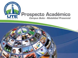 Prospecto Académico
Campus Quito - Modalidad Presencial
 