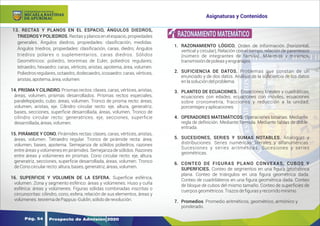 Y
O
U
R
T
E
X
T
13. RECTAS Y PLANOS EN EL ESPACIO, ÁNGULOS DIEDROS,
TRIEDROS Y POLIEDROS. Rectas y planos en el espacio, propiedades
generales. Ángulos diedros, propiedades: clasiﬁcación, medidas.
Ángulos triedros, propiedades: clasiﬁcación, caras, diedro; Ángulos
triedros polares o suplementarios, caras diedros. Sólidos
Geométricos: poliedro, teoremas de Euler, poliedros regulares,
tetraedro, hexaedro: caras, vértices, aristas, apotema, área, volumen.
Poliedros regulares, octaedro, dodecaedro, icosaedro: caras, vértices,
aristas,apotema,área,volumen.
14. PRISMA Y CILINDRO. Prismas rectos: clases, caras, vértices, aristas,
áreas, volumen, prismas desarrollados. Prismas rectos especiales,
paralelepípedo, cubo: áreas, volumen. Tronco de prisma recto: áreas,
volumen, aristas, eje. Cilindro circular recto: eje, altura, generatriz,
bases, secciones, superﬁcie desarrollada, áreas, volumen, Tronco de
cilindro circular recto: generatrices, eje, secciones, superﬁcie
desarrollada,áreas,volumen.
15. PIRÁMIDE Y CONO. Pirámides rectas: clases, caras, vértices, aristas,
áreas, volumen. Tetraedro regular. Tronco de pirámide recta: área,
volumen, bases, apotema. Semejanza de sólidos poliedros, razones
entre áreas y volúmenes en pirámides. Semejanza de sólidos. Razones
entre áreas y volúmenes en prismas. Cono circular recto: eje, altura,
generatriz, secciones, superﬁcie desarrollada, áreas, volumen. Tronco
deConocircularrecto:altura,bases,generatriz,áreas,volumen.
16. SUPERFICIE Y VOLUMEN DE LA ESFERA. Superﬁcie esférica,
volumen. Zona y segmento esférico: áreas y volúmenes. Huso y cuña
esférica: áreas y volúmenes. Figuras sólidas combinadas inscritas o
circunscritas: cilindro, cono, esfera, relación de sus elementos, áreas y
volúmenes.teoremadePappus-Guldin,sólidoderevolución.
1. RAZONAMIENTO LÓGICO. Orden de información (horizontal,
vertical y circular), Relación con el tiempo, relación de parentesco
(número de integrantes de familia), Máximos y mínimos,
transmisióndepoleasyengranajes.
2. SUFICIENCIA DE DATOS. Problemas que constan de un
enunciado y de dos datos. Análisis de la suﬁciencia de los datos
enlasolucióndelproblema.
3. PLANTEO DE ECUACIONES. Ecuaciones lineales y cuadráticas,
ecuaciones con edades, ecuaciones con móviles, ecuaciones
sobre cronometría, fracciones y reducción a la unidad,
porcentajesyaplicaciones.
4. OPERADORES MATEMÁTICOS. Operaciones binarias. Mediante
regla de deﬁnición. Mediante formula. Mediante tablas de doble
entrada.
5. SUCESIONES, SERIES Y SUMAS NOTABLES. Analogías y
distribuciones. Series numéricas, literales y alfanuméricas.
Sucesiones y series aritméticas. Sucesiones y series
geométricas.
6. CONTEO DE FIGURAS PLANO CONVEXAS, CUBOS Y
SUPERFICIES. Conteo de segmentos en una ﬁgura geométrica
plana. Conteo de triángulos en una ﬁgura geométrica dada.
Conteo de cuadriláteros en una ﬁgura geométrica dada. Conteo
de bloque de cubos del mismo tamaño. Conteo de superﬁcies de
cuerposgeométricos.Trazosdeﬁgurasyrecorridomínimo.
7. Promedios. Promedio aritméticos, geométrico, armónico y
ponderado.
RAZONAMIENTO MATEMÁTICO
Prospecto de Admisión 2020
Pág. 54
Asignaturas y Contenidos
DE APURÍMAC
MICAELA BASTIDAS
UNIVERSIDAD NACIONAL
 