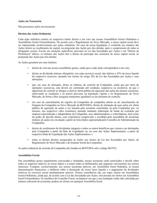 Ações em Tesouraria
Não possuímos ações em tesouraria.
Direitos das Ações Ordinárias
Cada ação ordinária confere ao respectivo titular direito a um voto nas nossas Assembléias Gerais Ordinárias e
Assembléias Gerais Extraordinárias. De acordo com o Regulamento do Novo Mercado, o nosso capital social deve
ser representado exclusivamente por ações ordinárias. No caso da nossa liquidação, é conferido aos titulares das
Ações direito ao recebimento do capital, na proporção das Ações por eles detidas, após o cumprimento de todas as
obrigações sociais. Exceto em situações específicas, previstas na Lei das Sociedades por Ações e em “Direito de
Preferência” abaixo, os titulares das Ações têm o direito de participar dos aumentos do nosso capital social, na
proporção das Ações por eles detidas.
As Ações garantem aos seus titulares:
• direito de voto nas nossas assembléias gerais, sendo que a cada Ação corresponderá a um voto;
• direito ao dividendo mínimo obrigatório, em cada exercício social, não inferior a 25% do lucro líquido
do respectivo exercício, ajustado nos termos do artigo 202 da Lei das Sociedades por Ações e suas
alterações;
• que, em caso de alienação, direta ou indireta, do controle da Companhia, ainda que por meio de
operações sucessivas, esta deverá ser contratada sob condição, suspensiva ou resolutiva, de que o
adquirente do controle se obrigue a efetivar oferta pública de aquisição das ações dos demais acionistas,
observando as condições e os prazos previstos na legislação vigente e no Regulamento do Novo
Mercado, de forma a lhes assegurar tratamento igualitário ao do alienante do controle;
• em caso de cancelamento do registro da Companhia de companhia aberta ou de cancelamento de
listagem da Companhia no Novo Mercado da BOVESPA, direito de alienação de suas ações em oferta
pública de aquisição de ações a ser lançada pelo acionista controlador ou pela Companhia por, no
mínimo, seu respectivo valor econômico apurado mediante elaboração de laudo de avaliação por
empresa especializada e independente da Companhia, seus administradores e controladores, bem como
do poder de decisão destes, com experiência comprovada e escolhida pela assembléia de acionistas
titulares de ações em circulação a partir de lista tríplice apresentada pelo Conselho de Administração da
Companhia;
• direito de recebimento de dividendos integrais e todos os outros benefícios que vierem a ser declarados
pela Companhia a partir da Data de Liquidação ou, no caso das Ações Suplementares, a partir da
respectiva Data de Liquidação das Ações Suplementares; e
• todos os demais direitos assegurados às Ações nos termos da Lei das Sociedades por Ações, do
Regulamento do Novo Mercado e do Estatuto Social da Companhia.
As ações ordinárias de emissão da Companhia são listadas na BOVESPA sob o código HGTX3.
Assembléias Gerais
Nas assembléias gerais regularmente convocadas e instaladas, nossos acionistas estão autorizados a decidir sobre
todos os negócios relativos ao nosso objeto e a tomar todas as deliberações que julgarem convenientes aos nossos
interesses. Compete, exclusivamente, aos nossos acionistas aprovar, em Assembléia Geral Ordinária, as nossas
demonstrações financeiras, e deliberar sobre a destinação do nosso lucro líquido e o pagamento de dividendos
relativos ao exercício social imediatamente anterior. Nossos conselheiros são, em regra, eleitos em Assembléias
Gerais Ordinárias, ainda que, de acordo com a Lei das Sociedades por Ações, eles possam ser eleitos em Assembléia
Geral Extraordinária. Os membros do Conselho Fiscal, na hipótese em que a sua instalação tenha sido solicitada por
número suficiente de acionistas, podem ser eleitos em qualquer Assembléia Geral.
154
 