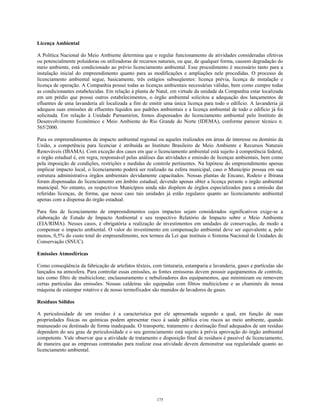 Licença Ambiental
A Política Nacional do Meio Ambiente determina que o regular funcionamento de atividades consideradas efetivas
ou potencialmente poluidoras ou utilizadoras de recursos naturais, ou que, de qualquer forma, causem degradação do
meio ambiente, está condicionado ao prévio licenciamento ambiental. Esse procedimento é necessário tanto para a
instalação inicial do empreendimento quanto para as modificações e ampliações nele procedidas. O processo de
licenciamento ambiental segue, basicamente, três estágios subseqüentes: licença prévia, licença de instalação e
licença de operação. A Companhia possui todas as licenças ambientais necessárias válidas, bem como cumpre todas
as condicionantes estabelecidas. Em relação à planta de Natal, em virtude da unidade da Companhia estar localizada
em um prédio que possui outros estabelecimentos, o órgão ambiental solicitou a adequação dos lançamentos de
efluentes de uma lavanderia ali localizada a fim de emitir uma única licença para todo o edifício. A lavanderia já
adequou suas emissões de efluentes líquidos aos padrões ambientais e a licença ambiental de todo o edifício já foi
solicitada. Em relação à Unidade Parnamirim, fomos dispensados do licenciamento ambiental pelo Instituto de
Desenvolvimento Econômico e Meio Ambiente do Rio Grande do Norte (IDEMA), conforme parecer técnico n.
565/2000.
Para os empreendimentos de impacto ambiental regional ou aqueles realizados em áreas de interesse ou domínio da
União, a competência para licenciar é atribuída ao Instituto Brasileiro de Meio Ambiente e Recursos Naturais
Renováveis (IBAMA). Com exceção dos casos em que o licenciamento ambiental está sujeito à competência federal,
o órgão estadual é, em regra, responsável pelas análises das atividades e emissão de licenças ambientais, bem como
pela imposição de condições, restrições e medidas de controle pertinentes. Na hipótese do empreendimento apenas
implicar impacto local, o licenciamento poderá ser realizado na esfera municipal, caso o Município possua em sua
estrutura administrativa órgãos ambientais devidamente capacitados. Nossas plantas de Encano, Rodeio e Ibirana
foram dispensadas do licenciamento em âmbito estadual, devendo apenas obter a licença perante o órgão ambiental
municipal. No entanto, os respectivos Municípios ainda não dispõem de órgãos especializados para a emissão das
referidas licenças, de forma, que nesse caso tais unidades já estão regulares quanto ao licenciamento ambiental
apenas com a dispensa do órgão estadual.
Para fins de licenciamento de empreendimentos cujos impactos sejam considerados significativos exige-se a
elaboração de Estudo de Impacto Ambiental e seu respectivo Relatório de Impacto sobre o Meio Ambiente
(EIA/RIMA). Nesses casos, é obrigatória a realização de investimentos em unidades de conservação, de modo a
compensar o impacto ambiental. O valor do investimento em compensação ambiental deve ser equivalente a, pelo
menos, 0,5% do custo total do empreendimento, nos termos da Lei que instituiu o Sistema Nacional de Unidades de
Conservação (SNUC).
Emissões Atmosféricas
Como conseqüência da fabricação de artefatos têxteis, com tinturaria, estamparia e lavanderia, gases e partículas são
lançados na atmosfera. Para controlar essas emissões, as fontes emissoras devem possuir equipamentos de controle,
tais como filtro de multiciclone; enclausuramento e nebulizadores dos equipamentos, que minimizam ou removem
certas partículas das emissões. Nossas caldeiras são equipadas com filtros multiciclone e as chaminés de nossa
máquina de estampar rotativo e de nosso termofixador são munidos de lavadores de gases.
Resíduos Sólidos
A periculosidade de um resíduo é a característica por ele apresentada segundo a qual, em função de suas
propriedades físicas ou químicas podem apresentar risco à saúde pública e/ou riscos ao meio ambiente, quando
manuseado ou destinado de forma inadequada. O transporte, tratamento e destinação final adequados de um resíduo
dependem do seu grau de periculosidade e o seu gerenciamento está sujeito à prévia aprovação do órgão ambiental
competente. Vale observar que a atividade de tratamento e disposição final de resíduos é passível de licenciamento,
de maneira que as empresas contratadas para realizar essa atividade devem demonstrar sua regularidade quanto ao
licenciamento ambiental.
175
 