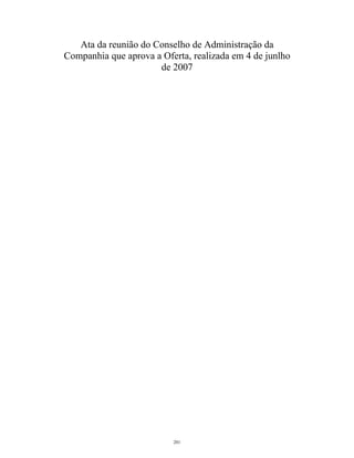 Ata da reunião do Conselho de Administração da
Companhia que aprova a Oferta, realizada em 4 de junlho
de 2007
201
 