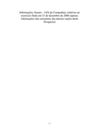 Informações Anuais – IAN da Companhia, relativas ao
exercício findo em 31 de dezembro de 2006 (apenas
informações não constantes das demais seções deste
Prospecto)
213
 