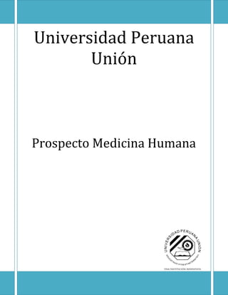 Universidad Peruana
       Unión



Prospecto Medicina Humana
 
