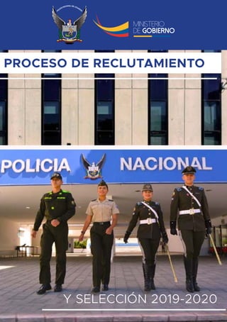 POLICÍA NACIONAL DEL ECUADOR
1
Y SELECCIÓN 2019-2020
PROCESO DE RECLUTAMIENTO
 