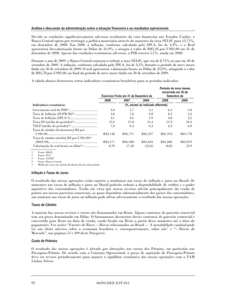 Análise e discussão da administração sobre a situação financeira e os resultados operacionais

Devido as condições significativamente adversas resultantes da crise financeira nos Estados Unidos, o
Banco Central optou por restringir a política monetária através do aumento da taxa SELIC para 13,75%,
em dezembro de 2008. Em 2008, a inflação, conforme calculada pelo IPCA, foi de 5,9%, e o Real
apresentou desvalorização frente ao Dólar de 31,9%, e atingiu o valor de R$2,34 por US$1,00 em 31 de
dezembro de 2008. Apesar das condições econômicas adversas, o PIB cresceu 5,1%, ainda em 2008.

Durante o ano de 2009, o Banco Central começou a reduzir a taxa SELIC, que era de 8,75% ao ano em 30 de
setembro de 2009. A inflação, conforme calculada pelo IPCA, foi de 3,2% durante o período de nove meses
findo em 30 de setembro de 2009. O real apresentou valorização frente ao Dólar de 23,9%, atingindo o valor
de R$1,78 por US$1,00, no final do período de nove meses findo em 30 de setembro de 2009.

A tabela abaixo demonstra certos indicadores econômicos brasileiros para os períodos indicados:

                                                                                                                  Período de nove meses
                                                                                                                    encerrado em 30 de
                                                                     Exercício Findo em 31 de Dezembro de              Setembro de
                                                                       2006           2007           2008           2008          2009
  Indicadores econômicos                                                               (%, exceto se indicado diferente)
  Crescimento real do PIB(1) ..............................                 4,0            5,7            5,1            6,4           1,8
  Taxa de Inflação (IGPM-M)(2) ........................                     3,8            7,8            9,8            8,2           2,0
  Taxa de Inflação (IPCA(1))..............................                  3,1            4,5            5,9            4,8           3,2
  Taxa DI (média do período)(3) .........................                 15,0           11,8           12,4           11,9          10,4
  TJLP (média do período)(4) .............................                  7,9            6,4            6,3            6,3           6,0
  Taxa de câmbio (fechamento) R$ por
    US$1,00.......................................................    R$2,138       R$1,771        R$2,337        R$1,914        R$1,778
  Taxa de câmbio (média) R$ por US$1,00(5)
    (R$/US$) .....................................................    R$2,177       R$1,948        R$1,834        R$1,686        R$2,079
  Valorização do real frente ao dólar(5) ...............                 8,70         17,20          (32,0)          (0,8)          23,9
(1)    Fonte: IBGE.
(2)    Fonte: FGV.
(3)    Fonte: CETIP.
(4)    Fonte: Banco Central.
(5)    Média das taxas de câmbio do último dia de cada período.


Inflação e Taxas de Juros

O resultado das nossas operações estão sujeitos a mudanças nas taxas de inflação e juros no Brasil. Os
aumentos nas taxas de inflação e juros no Brasil poderão reduzir a disponibilidade de crédito e o poder
aquisitivo dos consumidores. Tendo em vista que nossas receitas advém principalmente da venda de
pontos aos nossos parceiros comerciais, as quais dependem substancialmente dos gastos dos consumidores,
um aumento nas taxas de juros ou inflação pode afetar adversamente o resultado das nossas operações.

Taxas de Câmbio

A maioria das nossas receitas e custos são denominados em Reais. Alguns contratos de parceria comercial
tem seu preço denominado em Dólar. O faturamento decorrente desses contratos de parceria comercial é
convertido para Reais na data de venda, sendo fixado em Reais a partir desse momento até a data do
pagamento. Ver seções “Fatores de Risco —Riscos relacionados ao Brasil — A instabilidade cambial pode
ter um efeito adverso sobre a economia brasileira e, consequentemente, sobre nós” e “—Riscos de
Mercado”, nas páginas 51 e 109 deste Prospecto.

Custo de Prêmios

O resultado das nossas operações é afetado por alterações nos custos dos Prêmios, em particular nas
Passagens-Prêmio. De acordo com o Contrato Operacional, o preço de aquisição de Passagens-Prêmio
deve ser revisto periodicamente para manter o equilíbrio econômico das nossas operações com a TAM
Linhas Aéreas.




92                                                               00393-DEF-EST-011
 