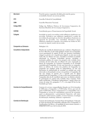 Burn/earn                      Total de pontos resgatados dividido pelo total de pontos
                               acumulados durante um mesmo período.

CFC                            Conselho Federal de Contabilidade.

CMN                            Conselho Monetário Nacional.

Código IBGC                    Código das Melhores Práticas de Governança Corporativa do
                               Instituto Brasileiro de Governança Corporativa.

COFINS                         Contribuição para o Financiamento da Seguridade Social.

Coligada                       Sociedade na qual a investidora tenha influência significativa na
                               investida. Entende-se por influência significativa o poder da
                               investidora de participar nas decisões das políticas financeira ou
                               operacial da investida, sem controlá-la. Presume-se haver
                               influência significativa quando a investidora for titular de 20%
                               ou mais do capital votante da investida.

Companhia ou Emissora          Multiplus S.A.

Conselheiro Independente       Membro do conselho de administração que, conforme o Regulamento
                               do Novo Mercado, (1) não tenha qualquer vínculo com a Companhia,
                               exceto participação de capital, (2) não seja Acionista Controlador,
                               cônjuge ou parente até o segundo grau daquele, ou não seja ou não
                               tenha sido, nos últimos três anos, vinculado à sociedade ou entidade
                               relacionada ao Acionista Controlador (pessoas vinculadas a
                               instituições públicas de ensino e/ou pesquisa estão excluídas desta
                               restrição), (3) não tenha sido, nos últimos três anos, empregado ou
                               diretor da Companhia, do Acionista Controlador ou de sociedade
                               controlada pela Companhia, (4) não seja fornecedor ou comprador,
                               direto ou indireto, de serviços e/ou produtos da Companhia em
                               magnitude que implique perda de independência, (5) não seja
                               funcionário ou administrador de sociedade ou entidade que esteja
                               oferecendo ou demandando serviços e/ou produtos à Companhia, (6)
                               não seja cônjuge ou parente até o segundo grau de algum
                               administrador da Companhia, e (7) não receba outra remuneração da
                               Companhia além da de conselheiro (proventos em dinheiro oriundos
                               de participação de capital estão excluídos desta restrição). Serão
                               ainda considerados “Conselheiros Independentes” aqueles eleitos nos
                               termos do artigo 141, parágrafos 4º e 5º, e do artigo 239 da Lei das
                               Sociedades por Ações.

Contrato de Compartilhamento   Contrato de serviços compartilhados firmado em 10 de dezembro
                               de 2009 entre a Companhia e a TAM Linhas Aéreas, por meio do
                               qual a TAM Linhas Aéreas comprometeu-se a compartilhar com a
                               Companhia os serviços de controladoria, processos de tesouraria,
                               apoio ao planejamento e gerenciamento financeiro, call center,
                               instalações, infraestrutura, jurídico, recursos humanos, tecnologia
                               da informação, marketing, auditoria e suprimentos.

Contrato de Distribuição       Contrato de Coordenação, Garantia Firme de Liquidação e Colocação
                               de Ações de Emissão da Companhia celebrado entre a Companhia, os
                               Coordenadores da Oferta e, na qualidade de interveniente anuente, a
                               BM&FBOVESPA em 3 de fevereiro de 2010.




4                               00393-DEF-EST-011
 