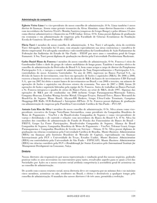 Administração da companhia

Egberto Vieira Lima é o vice-presidente do nosso conselho de administração. O Sr. Lima também é nosso
diretor de finanças. Atuou como gerente tesoureiro da Alcoa Alumínio, como diretor financeiro e relações
com investidores da Santista Têxtil e Moinho Santista (empresas do Grupo Bunge) e pelos últimos 14 anos
como diretor administrativo e financeiro na TAM Linhas Aéreas. O Sr. Lima possui diploma de graduação
em economia e em administração de empresas pela Faculdade de Ciências Econômicas da Fundação
Escola de Comércio Álvares Penteado - FECAP.

Flávia Turci é membro do nosso conselho de administração. A Sra. Turci é advogada, sócia do escritório
Turci Advogados Associados há 13 anos, com atuação especialmente nas áreas contenciosa e consultiva de
direito empresarial. Foi advogada consultora e sub-coordenadora da Coordenadoria de Ação Parlamentar da
Federação das Indústrias do Estado de São Paulo – FIESP por nove anos e consultora geral do Grupo
Itamarati. A Sra. Turci possui diploma de graduação em direito pela Universidade Presbiteriana Mackenzie.

Carlos Daniel Rizzo da Fonseca é membro do nosso conselho de administração. O Sr. Fonseca é sócio do
Coordenador Líder e chefe do grupo de valores mobiliários de longo prazo. Também é membro efetivo do
conselho de administração da Derivados do Brasil S.A. bem como ocupa o cargo de diretor da Panpharma
Participações S.A.; e integra o comitê de administração da Tam Empreendimentos e Participações S.A.,
controladora do nosso Acionista Controlador. No ano de 2005, ingressou no Banco Pactual S.A., na
divisão de banco de investimento, com foco em operações de fusões e aquisições (M&A). De 2006 a 2008,
exerceu a função de diretor executivo e chefe da divisão de M&A do banco de investimentos UBS Pactual
S.A., que em 2007 foi eleito o maior banco de investimentos no Brasil, e em 2008 o terceiro, em número de
operações de fusões e aquisições em diversos setores da economia. Nos anos de 2007 e 2008, foram 20
operações de fusão e aquisição lideradas pela equipe do Sr. Fonseca. Antes de trabalhar no Banco Pactual,
o Sr. Fonseca integrava o quadro de sócios do Banco Fator, no setor de M&A, desde 1997. Algumas das
operações de M&A por ele conduzidas em 2008 incluem: Grupo Paranapanema-Mineração Taboca,
Company-Brascan, London Mining-Arcelor Mittal, Ultrapar-Texaco, Datasul-Totvs, Banco Mercantil do
Brasil-Cia de Seguros Minas Brasil, Abyara-BR Brokers, Grupo Ultra-União Terminais, Campinas
Shoppings-BR Malls, CCR-Rodoanel e Interprint-ABNote. O Sr. Fonseca possui diploma de graduação
em administração de empresas pela Pontifícia Universidade Católica de São Paulo – PUC-SP.

Antonio Luiz Rios da Silva é membro do nosso conselho de administração. O Sr. Silva atuou como vice-
presidente executivo do Grupo NotreDame Intermédica, como presidente da Companhia Brasileira de
Meios de Pagamento – VisaNet e da Brasilveículos Companhia de Seguros e como vice-presidente de
varejo e distribuição e de controle e relações com investidores do Banco do Brasil S.A. O Sr. Silva foi
membro dos conselhos de administração do Fundo de Pensão dos Funcionários do Banco do Brasil –
PREVI, Grupo La Fonte Participações, Brasilveículos Companhia de Seguros, Aliança do Brasil
Companhia de Seguros, Companhia Brasileira de Meios de Pagamento – VisaNet, Telemar Ceará, Grupo
Paranapanema e Companhia Brasileira de Gestão em Serviços – Orizon. O Sr. Silva possui diploma de
graduação em ciências econômicas pela Universidade Católica de Brasília, Master Business Administration
(MBA) em finanças pelo Instituto Brasileiro de Mercado de Capitais, especialização em finanças
Internacionais pela FGV e Universidade do Texas, Estados Unidos, Master Business Administration
(MBA) em controladoria pela Universidade de São Paulo – FIPECAFI, Master Business Administration
(MBA) em ciências contábeis pela FGV e Breakthrough for Senior Executives pelo International Institute for
Management Development em Lousanne, Suíça.

Diretoria

Nossos diretores são responsáveis por nossa representação e condução geral dos nossos negócios, podendo
praticar todos os atos necessários ou convenientes para tanto, ressalvados aqueles para os quais a Lei das
Sociedades por Ações ou o nosso estatuto social atribuía competência à assembleia geral de acionistas ou
ao conselho de administração.

De acordo com o nosso estatuto social, nossa diretoria deve ser composta por no mínimo dois e no máximo
cinco membros, acionistas ou não, residentes no Brasil, e eleitos e destituíveis a qualquer tempo pelo
conselho de administração. O mandato dos nossos diretores é de três anos, permitida a reeleição.




                                          00393-DEF-EST-011                                           139
 