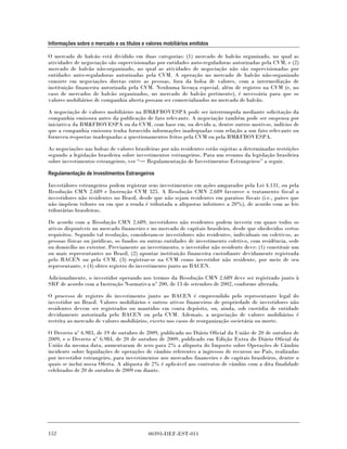 Informações sobre o mercado e os títulos e valores mobiliários emitidos

O mercado de balcão está dividido em duas categorias: (1) mercado de balcão organizado, no qual as
atividades de negociação são supervisionadas por entidades auto-reguladoras autorizadas pela CVM, e (2)
mercado de balcão não-organizado, no qual as atividades de negociação não são supervisionadas por
entidades auto-reguladoras autorizadas pela CVM. A operação no mercado de balcão não-organizado
consiste em negociações diretas entre as pessoas, fora da bolsa de valores, com a intermediação de
instituição financeira autorizada pela CVM. Nenhuma licença especial, além de registro na CVM (e, no
caso de mercados de balcão organizados, no mercado de balcão pertinente), é necessária para que os
valores mobiliários de companhia aberta possam ser comercializados no mercado de balcão.

A negociação de valores mobiliários na BM&FBOVESPA pode ser interrompida mediante solicitação da
companhia emissora antes da publicação de fato relevante. A negociação também pode ser suspensa por
iniciativa da BM&FBOVESPA ou da CVM, com base em, ou devido a, dentre outros motivos, indícios de
que a companhia emissora tenha fornecido informações inadequadas com relação a um fato relevante ou
forneceu respostas inadequadas a questionamentos feitos pela CVM ou pela BM&FBOVESPA.

As negociações nas bolsas de valores brasileiras por não residentes estão sujeitas a determinadas restrições
segundo a legislação brasileira sobre investimentos estrangeiros. Para um resumo da legislação brasileira
sobre investimentos estrangeiros, ver “ Regulamentação de Investimentos Estrangeiros” a seguir.

Regulamentação de Investimentos Estrangeiros

Investidores estrangeiros podem registrar seus investimentos em ações amparados pela Lei 4.131, ou pela
Resolução CMN 2.689 e Instrução CVM 325. A Resolução CMN 2.689 favorece o tratamento fiscal a
investidores não residentes no Brasil, desde que não sejam residentes em paraísos fiscais (i.e., países que
não impõem tributo ou em que a renda é tributada a alíquotas inferiores a 20%), de acordo com as leis
tributárias brasileiras.

De acordo com a Resolução CMN 2.689, investidores não residentes podem investir em quase todos os
ativos disponíveis no mercado financeiro e no mercado de capitais brasileiro, desde que obedecidos certos
requisitos. Segundo tal resolução, consideram-se investidores não residentes, individuais ou coletivos, as
pessoas físicas ou jurídicas, os fundos ou outras entidades de investimento coletivo, com residência, sede
ou domicílio no exterior. Previamente ao investimento, o investidor não residente deve: (1) constituir um
ou mais representantes no Brasil, (2) apontar instituição financeira custodiante devidamente registrada
pelo BACEN ou pela CVM, (3) registrar-se na CVM como investidor não residente, por meio de seu
representante, e (4) obter registro do investimento junto ao BACEN.

Adicionalmente, o investidor operando nos termos da Resolução CMN 2.689 deve ser registrado junto à
SRF de acordo com a Instrução Normativa n° 200, de 13 de setembro de 2002, conforme alterada.

O processo de registro do investimento junto ao BACEN é empreendido pelo representante legal do
investidor no Brasil. Valores mobiliários e outros ativos financeiros de propriedade de investidores não
residentes devem ser registrados ou mantidos em conta depósito, ou, ainda, sob custódia de entidade
devidamente autorizada pelo BACEN ou pela CVM. Ademais, a negociação de valores mobiliários é
restrita ao mercado de valores mobiliários, exceto nos casos de reorganização societária ou morte.

O Decreto nº 6.983, de 19 de outubro de 2009, publicado no Diário Oficial da União de 20 de outubro de
2009, e o Decreto nº 6.984, de 20 de outubro de 2009, publicado em Edição Extra do Diário Oficial da
União da mesma data, aumentaram de zero para 2% a alíquota do Imposto sobre Operações de Câmbio
incidente sobre liquidações de operações de câmbio referentes a ingressos de recursos no País, realizadas
por investidor estrangeiro, para investimentos nos mercados financeiro e de capitais brasileiros, dentre o
quais se inclui nossa Oferta. A alíquota de 2% é aplicável aos contratos de câmbio com a dita finalidade
celebrados de 20 de outubro de 2009 em diante.




152                                         00393-DEF-EST-011
 