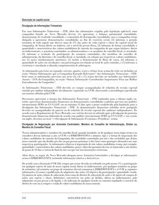 Descrição do capital social

Divulgação de Informações Trimestrais

Em suas Informações Trimestrais – ITR, além das informações exigidas pela legislação aplicável, uma
companhia listada no Novo Mercado deverá: (1) apresentar o balanço patrimonial consolidado,
demonstração de resultado consolidado, e comentário de desempenho consolidado, caso a companhia esteja
obrigada a apresentar demonstrações consolidadas ao fim do exercício social, (2) informar a posição
acionária de todo aquele que detiver mais de 5% das ações de cada espécie e classe do capital social da
companhia, de forma direta ou indireta, até o nível da pessoa física, (3) informar de forma consolidada a
quantidade e características dos valores mobiliários de emissão da companhia de que sejam titulares, direta
ou indiretamente, o acionista controlador, os administradores e os membros do conselho fiscal, se instalado,
(4) informar a evolução da participação do acionista controlador, dos membros do conselho de
administração, da diretoria e do conselho fiscal, se instalado, em relação aos respectivos valores mobiliários,
nos 12 meses imediatamente anteriores, (5) incluir a demonstração de fluxo de caixa, (6) informar a
quantidade de ações em circulação e sua porcentagem em relação ao total de ações emitidas, e (7) informar a
existência e vinculação a cláusula compromissória de arbitragem.

As informações previstas no segundo, terceiro, quarto, sexto e sétimo itens acima deverão ser incluídas na
seção “Outras Informações que a Companhia Entenda Relevantes” das Informações Trimestrais – ITR,
bem como as informações previstas nos itens (3), (4) e (7) acima deverão ser incluídas nas Informações
Anuais – IAN da Companhia, na seção “Outras Informações Consideradas Importantes Para um Melhor
Entendimento da Companhia”.

As Informações Trimestrais – ITR deverão ser sempre acompanhadas de relatório de revisão especial
emitido por auditor independente devidamente registrado na CVM, observando a metodologia especificada
nas normas editadas pela CVM.

Deveremos apresentar a íntegra das Informações Trimestrais – ITR traduzidas para o idioma inglês ou,
então, apresentar demonstrações financeiras ou demonstrações consolidadas conforme previsto nos padrões
internacionais IFRS ou US GAAP, em no máximo 15 dias após o prazo estabelecido pela legislação para a
divulgação das Informações Trimestrais – ITR. As demonstrações financeiras referidas neste parágrafo
deverão ser acompanhadas de parecer ou de relatório de revisão especial dos auditores independentes. De
acordo com o Regulamento do Novo Mercado, esse critério deverá ser adotado após a divulgação da primeira
demonstração financeira elaborada de acordo com padrões internacionais IFRS ou US GAAP, e sua versão
em inglês, descritos no item “ Divulgação de Informações Eventuais e Periódicas” acima.

Divulgação de Negociação por Acionista Controlador, Membro do Conselho de Administração, Diretor ou
Membro do Conselho Fiscal

Nossos administradores e membros do conselho fiscal, quando instalado, ou de qualquer outro órgão técnico ou
consultivo devem informar a nós, à CVM e à BM&FBOVESPA o número, tipo e a forma de negociação dos
valores mobiliários de emissão da Companhia, das sociedades controladas por nós e das sociedades que detêm
nosso controle, que são detidos por eles ou por pessoas próximas a eles, bem como quaisquer alterações nas suas
respectivas participações. As informações relativas à negociação de tais valores mobiliários (como, por exemplo,
quantidade e característica dos valores mobiliários, preço e data da operação) devem ser fornecidas a nós dentro
do prazo de 10 dias a contar do final do mês em que tais movimentações ocorreram.

Além disso, as regras do Novo Mercado obrigam nosso Acionista Controlador a divulgar as informações
acima à BM&FBOVESPA, incluindo informação relativa a derivativos.

De acordo com a Instrução CVM 358, sempre que restar elevada ou reduzida em pelo menos 5% a participação
em qualquer espécie de ação de nosso capital social, direta ou indiretamente, por qualquer acionista ou grupo
de acionistas, tal acionista ou grupo de acionistas deverá comunicar à BM&FBOVESPA e à CVM as seguintes
informações: (1) nome e qualificação do adquirente das ações, (2) objetivo da participação e quantidade visada,
(3) número de ações, bônus de subscrição, bem como de direitos de subscrição de ações e de opções de compra de
ações, por espécie e classe, debêntures conversíveis em ações já detidas, direta ou indiretamente, pelo
adquirente ou por pessoa a ele ligada, e (4) indicação de qualquer acordo ou contrato regulando o exercício do
direito de voto ou a compra e venda de valores mobiliários de nossa emissão.




162                                         00393-DEF-EST-011
 