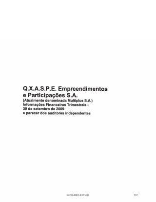 Programa TAM Fidelidade
    Demonstrações das operações pro forma carve-out
    Períodos de nove meses findos em
    30 de setembro de 2009 e de 2008 (não auditado) e
    exercício findo em 31 de dezembro de 2008
    Em milhares de reais




    O valor, com base na descrição dos ajustes pro forma na Nota 2(a), da receita diferida dos
    Pontos Fidelidade emitidos no período de nove meses findos em 30 de setembro de 2009 é
    de R$ 686.955 (30 de setembro de 2008 - R$ 567.563) e durante o exercício findo em 31 de
    dezembro de 2008 é de R$ 736.443.


4   EBITDA

    O EBITDA foi calculado com base no lucro do período, acrescido de imposto de renda e
    contribuição social, além de receitas e despesas financeiras líquidas, depreciação e
    amortização. EBITDA não é medida de desempenho financeiro sobre as práticas contábeis
    brasileiras ou IFRS e não deve ser considerado individualmente como uma alternativa ao
    lucro líquido, indicador de desempenho, fluxo de caixa operacional ou uma medida de
    liquidez. O EBITDA não tem significado padronizado e a definição de EBITDA apresentada
    aqui pode não ser comparável ao EBITDA utilizado por outras empresas.

    A tabela a seguir apresenta uma reconciliação entre o lucro pro forma carve-out para os
    períodos de nove meses findos em 2009 e 2008 e exercício findo em 31 de dezembro
    de 2008, e o EBITDA pro forma carve-out das respectivas datas:

                                                                    30 de         30 de       31 de
                                                                setembro      setembro    dezembro
                                                                  de 2009       de 2008     de 2008

    Lucro líquido - pro forma carve-out                              95.115     59.478         89.404
      Adição de imposto de renda e contribuição social               48.998     30.640         46.057
      Adição de receitas e despesas financeiras líquidas                 73
      Adição da depreciação e amortização                                34          2             3

    EBITDA - pro forma carve-out                                    144.220     90.120        135.464




                                                   *       *    *




                                            00393-DEF-EST-011                              
 