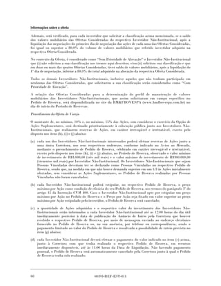 Informações sobre a oferta

Ademais, será verificado, para cada investidor que solicitar a classificação acima mencionada, se o saldo
dos valores mobiliários das Ofertas Consideradas do respectivo Investidor Não-Institucional, após a
liquidação das negociações do primeiro dia de negociação das ações de cada uma das Ofertas Consideradas,
foi igual ou superior a 80,0% do volume de valores mobiliários que referido investidor adquiriu na
respectiva Oferta Considerada.

No contexto da Oferta, é considerado como “Sem Prioridade de Alocação” o Investidor Não-Institucional
que (i) não solicitou a sua classificação nos termos aqui descritos; e/ou (ii) solicitou sua classificação e que
em duas ou mais das quatro Ofertas Consideradas, tiver saldo de valores mobiliários, após a liquidação do
1º dia de negociação, inferior a 80,0% do total adquirido na alocação da respectiva Oferta Considerada.

Todos os demais Investidores Não-Institucionais, inclusive aqueles que não tenham participado em
nenhuma das Ofertas Consideradas, que solicitarem a sua classificação serão considerados como “Com
Prioridade de Alocação”.

A relação das Ofertas Consideradas para a determinação do perfil de manutenção de valores
mobiliários dos Investidores Não-Institucionais, que assim solicitaram em campo específico no
Pedido de Reserva, será disponibilizada no site da BM&FBOVESPA (www.bmfbovespa.com.br) no
dia de início do Período de Reservas.

Procedimento da Oferta de Varejo

O montante de, no mínimo, 10% e, no máximo, 15% das Ações, sem considerar o exercício da Opção de
Ações Suplementares, será destinado prioritariamente à colocação pública junto aos Investidores Não-
Institucionais, que realizarem reservas de Ações, em caráter irrevogável e irretratável, exceto pelo
disposto nos itens (h), (i) e (j) abaixo:

(a) cada um dos Investidores Não-Institucionais interessados poderá efetuar reservas de Ações junto a
    uma única Corretora, nos seus respectivos endereços, conforme indicado no Aviso ao Mercado,
    mediante o preenchimento de Pedido de Reserva, celebrado em caráter irrevogável e irretratável,
    exceto pelo disposto nos itens (h), (i) e (j) abaixo, no Período de Reserva, observado o valor mínimo
    de investimento de R$3.000,00 (três mil reais) e o valor máximo de investimento de R$300.000,00
    (trezentos mil reais) por Investidor Não-Institucional. Os Investidores Não-Institucionais que sejam
    Pessoas Vinculadas deveriam ter se declarado como Pessoas Vinculadas no respectivo Pedido de
    Reserva, sendo que, na medida em que não houve demanda superior em um 1/3 às Ações inicialmente
    ofertadas, sem considerar as Ações Suplementares, os Pedidos de Reserva realizadas por Pessoas
    Vinculadas não foram cancelados;

(b) cada Investidor Não-Institucional poderá estipular, no respectivo Pedido de Reserva, o preço
    máximo por Ação como condição de eficácia do seu Pedido de Reserva, nos termos do parágrafo 3º do
    artigo 45 da Instrução CVM 400. Caso o Investidor Não-Institucional opte por estipular um preço
    máximo por Ação no Pedido de Reserva e o Preço por Ação seja fixado em valor superior ao preço
    máximo por Ação estipulado pelo investidor, o Pedido de Reserva será cancelado;

(c) a quantidade de Ações adquiridas e o respectivo valor do investimento dos Investidores Não-
    Institucionais serão informados a cada Investidor Não-Institucional até as 12:00 horas do dia útil
    imediatamente posterior à data de publicação do Anúncio de Início pela Corretora que houver
    recebido o respectivo Pedido de Reserva, por meio de mensagem enviada ao endereço eletrônico
    fornecido no Pedido de Reserva ou, na sua ausência, por telefone ou correspondência, sendo o
    pagamento limitado ao valor do Pedido de Reserva e ressalvada a possibilidade de rateio prevista no
    item (g) abaixo;

(d) cada Investidor Não-Institucional deverá efetuar o pagamento do valor indicado no item (c) acima,
    junto à Corretora com que tenha realizado o respectivo Pedido de Reserva, em recursos
    imediatamente disponíveis, até às 11:00 horas da Data de Liquidação. Não havendo pagamento
    pontual, o Pedido de Reserva será automaticamente cancelado pela Corretora junto à qual o Pedido
    de Reserva tenha sido realizado;




60                                          00393-DEF-EST-011
 