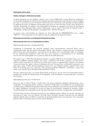 Informações sobre a oferta

Direitos, Vantagens e Restrições das Ações

As Ações garantem aos seus titulares o direito a um voto nas deliberações sociais, direito ao recebimento
de dividendo obrigatório de 25,0% do lucro líquido ajustado na forma do artigo 202 da Lei das Sociedades
por Ações e de acordo com nosso Estatuto Social, bem como o direito de serem incluídas em oferta pública
de aquisição de ações em algumas circunstâncias previstas em nosso Estatuto Social, como alienação de
controle, fechamento de capital e descontinuidade de listagem no segmento de prática de governança
corporativa Novo Mercado. Para maiores informações, veja as Seções “Descrição do Capital Social” e
“Dividendos e Política de Dividendos”, nas páginas 154 e 166 deste Prospecto.

As nossas ações serão listadas no segmento do Novo Mercado da BM&FBOVESPA sob o código
“MPLU3” e serão negociadas no dia seguinte à data de publicação do Anúncio de Início.

Relacionamento entre Nós e as Instituições Participantes da Oferta

Relacionamento entre nós e os Coordenadores da Oferta

Relacionamento entre nós e o Coordenador Líder

Atualmente a Companhia não mantém qualquer outro relacionamento comercial direto com o
Coordenador Líder que não aquele relacionado à Oferta. Não obstante, esclarecemos que a Companhia
poderá desenvolver relacionamento comercial diverso da Oferta com o Coordenador Líder ou sociedades
de seu conglomerado econômico, sendo certo que, nesta hipótese, o relacionamento a ser constituído
deverá estar em conformidade com as práticas usuais do mercado financeiro.

Ressaltamos que o BTG Pactual Banking Limited, sociedade afiliada do Coordenador Líder e/ou suas
respectivas afiliadas, poderão celebrar, no exterior, a pedido de seus clientes, operações com derivativos,
tendo as Ações como ativo de referência, de acordo com as quais se comprometerão a pagar a seus clientes
a taxa de retorno das Ações, contra o recebimento de taxas de juros fixas ou flutuantes (operações com
total return swap). O BTG Pactual Banking Limited e/ou suas afiliadas poderão adquirir Ações como
forma de proteção para essas operações. Tais operações poderão influenciar a demanda e o preço das
Ações, sem, contudo, gerar demanda artificial durante a Oferta.

Por fim, esclarecemos que o Sr. Carlos Daniel Rizzo da Fonseca, um dos sócios do Coordenador Líder, é
membro do conselho de administração da Companhia, sendo devidamente remunerado para o exercício
desta função.

Relacionamento entre nós e o Credit Suisse

Exceto no que se refere à Oferta, o Credit Suisse não possui atualmente qualquer relacionamento com a
Companhia. A Companhia poderá, no futuro, contratar o Credit Suisse ou sociedades de seu conglomerado
econômico para a realização de operações financeiras usuais, incluindo, entre outras, investimentos, emissões
de valores mobiliários, prestação de serviços de banco de investimento, formador de mercado, crédito,
consultoria financeira ou quaisquer outras operações financeiras necessárias à condução das suas atividades.

O Credit Suisse Securities (Europe) Limited e/ou suas afiliadas podem celebrar, no exterior, operações de
derivativos de Ações com seus clientes. O Credit Suisse Securities (Europe) Limited e/ou suas afiliadas
poderão adquirir Ações na Oferta como forma de proteção (hedge) para essas operações. Essas operações
poderão afetar a demanda, preço ou outros termos da Oferta.




                                             00393-DEF-EST-011                                            67
 