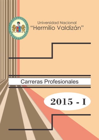 Carreras Profesionales
2015 - I
Universidad Nacional
“Hermilio Valdizán”
NIVERSIDADNACIONALU
HERMILIOVALDIZAN
DE HUANUCO
6491LEY 14 1509
 