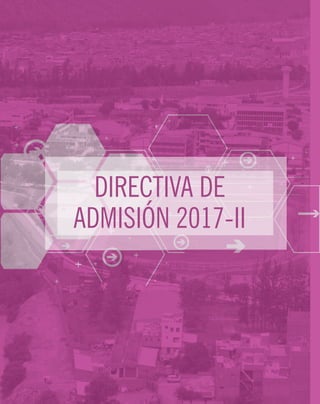 DIRECTIVA DE
ADMISIÓN 2017-II
 
