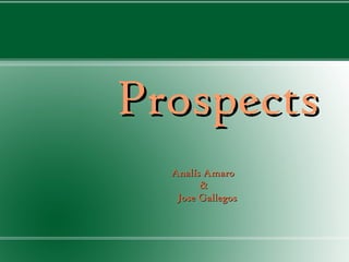 Prospects Analís Amaro  &   Jose Gallegos 