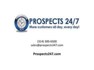 (314) 300-6500
sales@prospects247.com
Prospects247.com
 