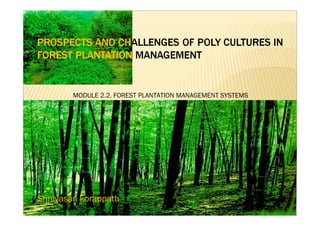 MODULE 2.2. FOREST PLANTATION MANAGEMENT SYSTEMS




Srinivasan korappath
 