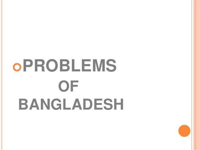 problems and prospects of bangladesh The nature of medical education in bangladesh is inherited from the then pakistan although the task force set up in the year 2002 for updating new curriculum. problems and prospects of bangladesh The nature of medical education in bangladesh is inherited from the then pakistan although the task force set up in the year 2002 for updating new curriculum.