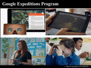 Google Expeditions Program
< https://vr.google.com/cardboard/ >
 