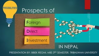 Prospects of
IN NEPAL
PRESENTATION BY: BIBEK REGMI, MBS 3RD SEMESTER, TRIBHUWAN UNIVERSITY
 