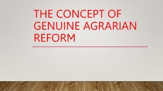 THE CONCEPT OF
GENUINE AGRARIAN
REFORM
 