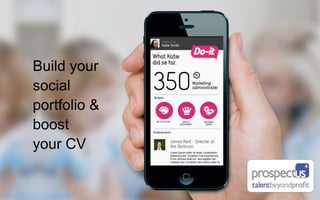 A vision for do-it.orgA vision for do-it.org
Build your
social
portfolio &
boost
your CV
 