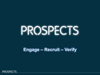 Engage – Recruit – Verify
 
