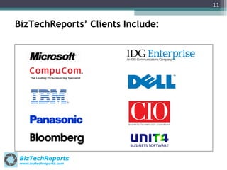 11

BizTechReports’ Clients Include:

BizTechReports
www.biztechreports.com

 