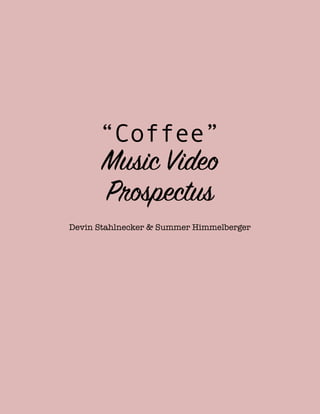 “Coffee”
Music Video
Prospectus
Devin Stahlnecker & Summer Himmelberger
 