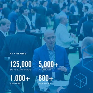 125,000
SQ FT EXPO SPACE
5,000+
ATTENDEES
800+
INVESTORS
AT A GLANCE
8
1,000+
BANKERS
 