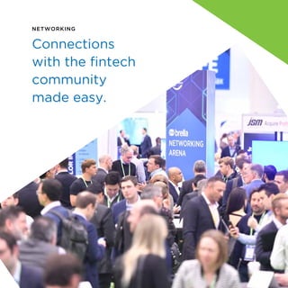 NETWORKING
Connections
with the fintech
community
made easy.
9
 